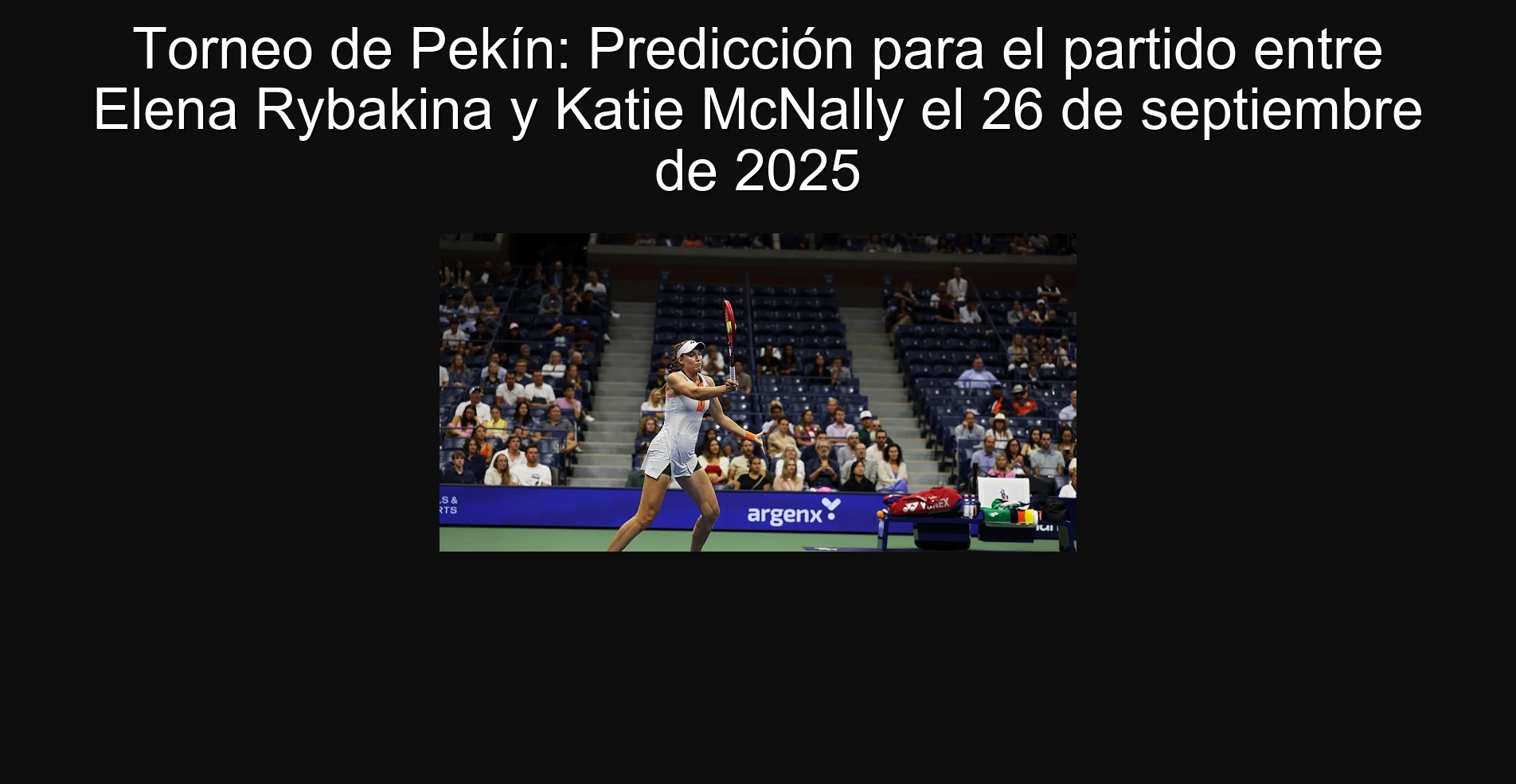 Beijing Tournament: Prediction for the match between Elena Rybakina and Katie McNally on September 26, 2025 1 Beijing Tournament: Prediction for the match between Elena Rybakina and Katie McNally on September 26, 2025