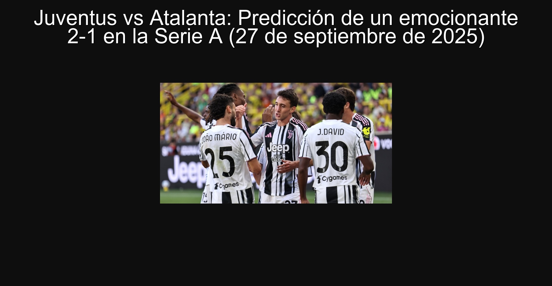 Juventus vs Atalanta: Predicción de un emocionante 2-1 en la Serie A (27 de septiembre de 2025) 1 Juventus vs Atalanta: Predicción de un emocionante 2-1 en la Serie A (27 de septiembre de 2025)
