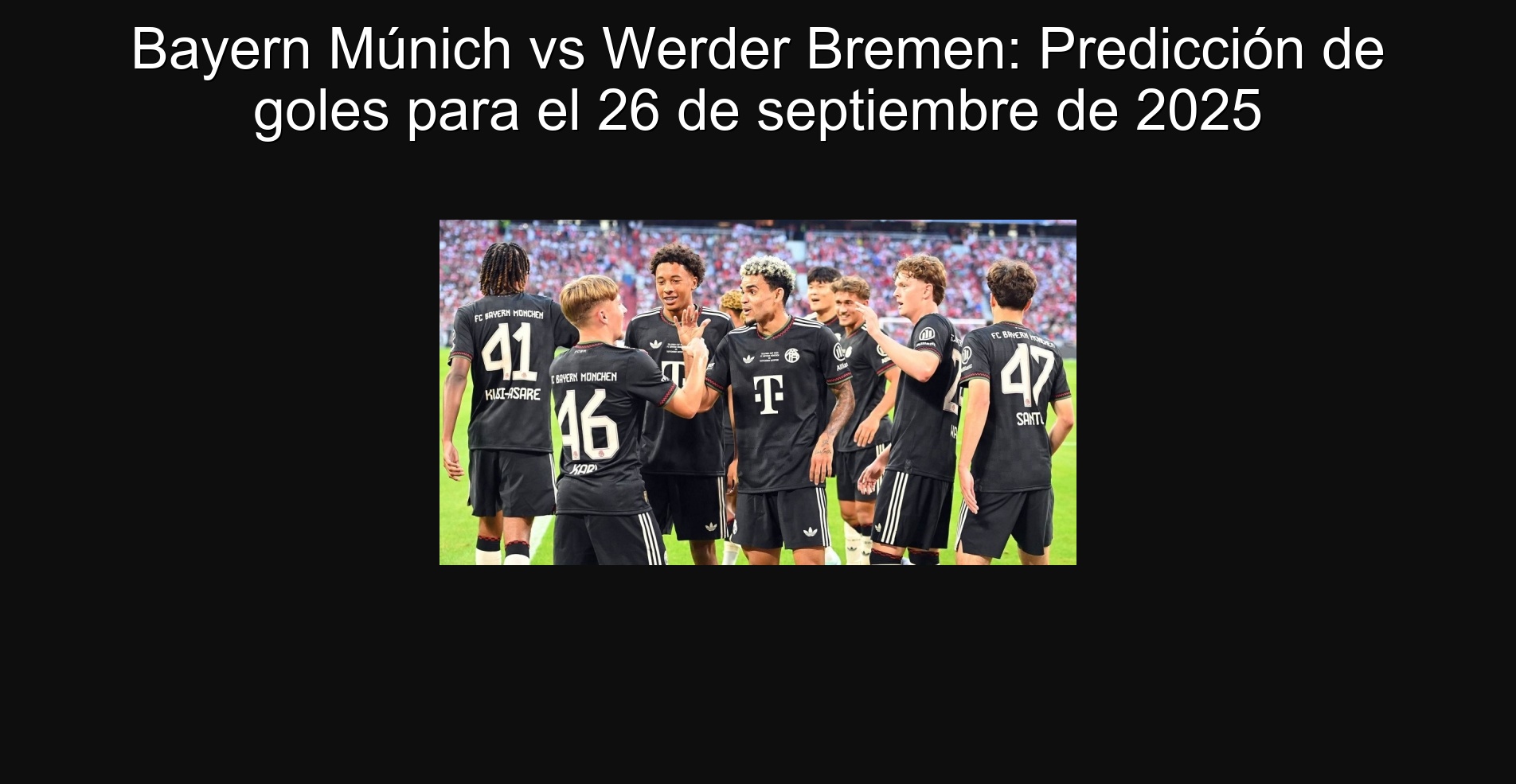 Bayern Munich vs Werder Bremen: Prediction of goals for September 26, 2025 1 Bayern Munich vs Werder Bremen: Prediction of goals for September 26, 2025