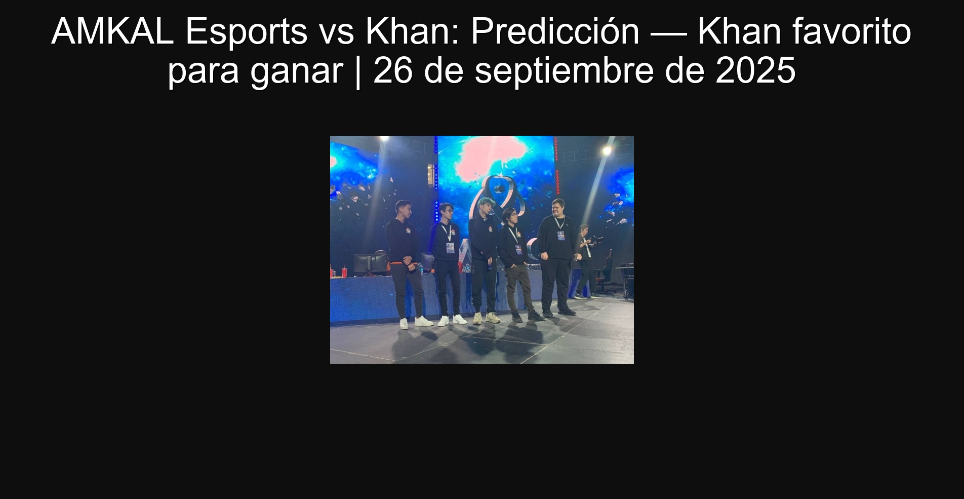Amkal ESports vs Khan: Prediction - Khan favorite to win | September 26, 2025