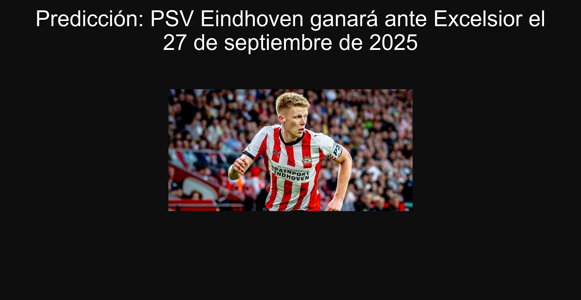 Predicción: PSV Eindhoven ganará ante Excelsior el 27 de septiembre de 2025 1 Predicción: PSV Eindhoven ganará ante Excelsior el 27 de septiembre de 2025