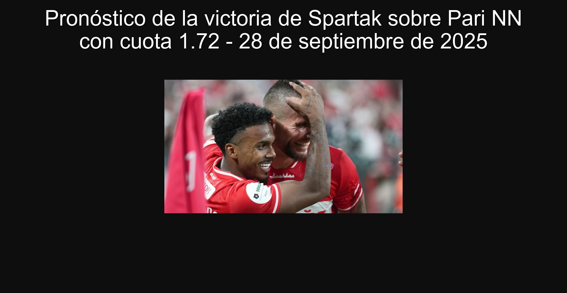 Pronóstico de la victoria de Spartak sobre Pari NN con cuota 1.72 - 28 de septiembre de 2025 1 Pronóstico de la victoria de Spartak sobre Pari NN con cuota 1.72 - 28 de septiembre de 2025