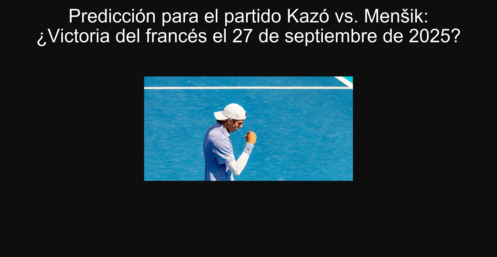 Predicción para el partido Kazó vs. Menšik: ¿Victoria del francés el 27 de septiembre de 2025?