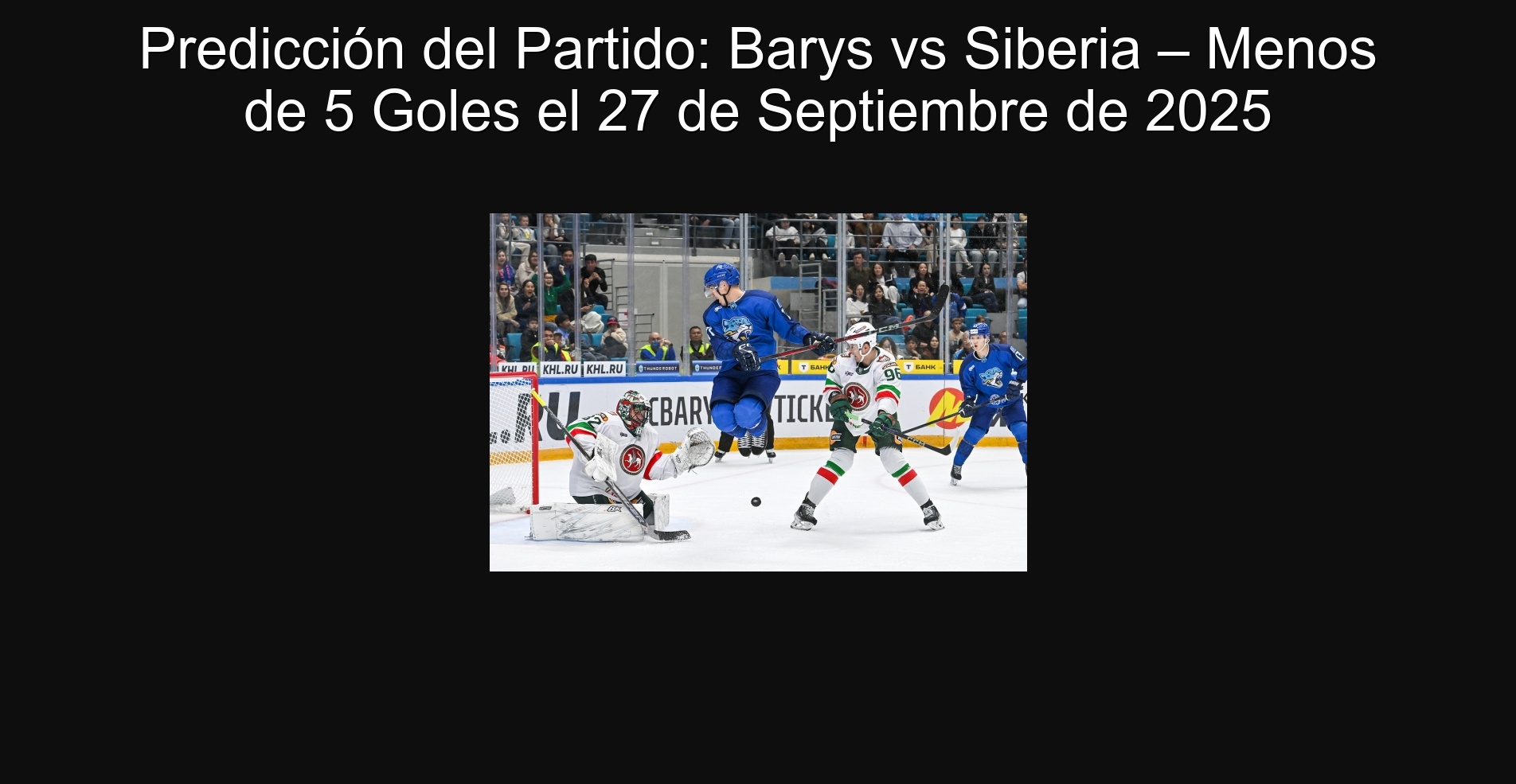 Predicción del Partido: Barys vs Siberia – Menos de 5 Goles el 27 de Septiembre de 2025 1 305750