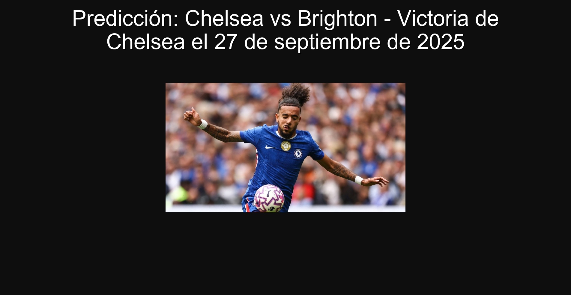 Predicción: Chelsea vs Brighton - Victoria de Chelsea el 27 de septiembre de 2025 1 Predicción: Chelsea vs Brighton - Victoria de Chelsea el 27 de septiembre de 2025