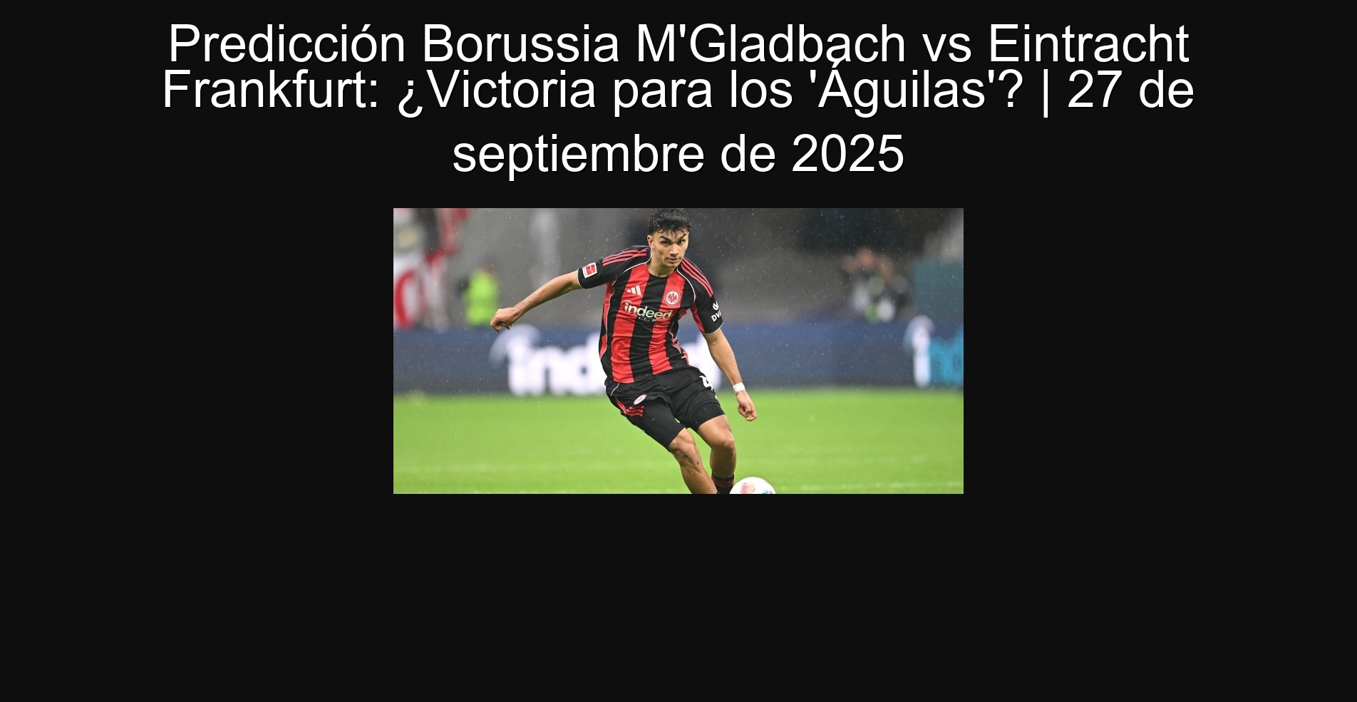Predicción Borussia M'Gladbach vs Eintracht Frankfurt: ¿Victoria para los 'Águilas'? | 27 de septiembre de 2025 1 305893