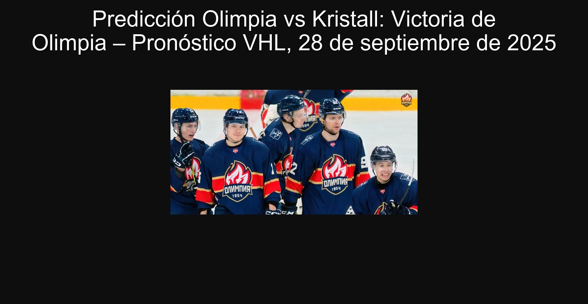 Predicción Olimpia vs Kristall: Victoria de Olimpia – Pronóstico VHL, 28 de septiembre de 2025 1 Predicción Olimpia vs Kristall: Victoria de Olimpia – Pronóstico VHL, 28 de septiembre de 2025