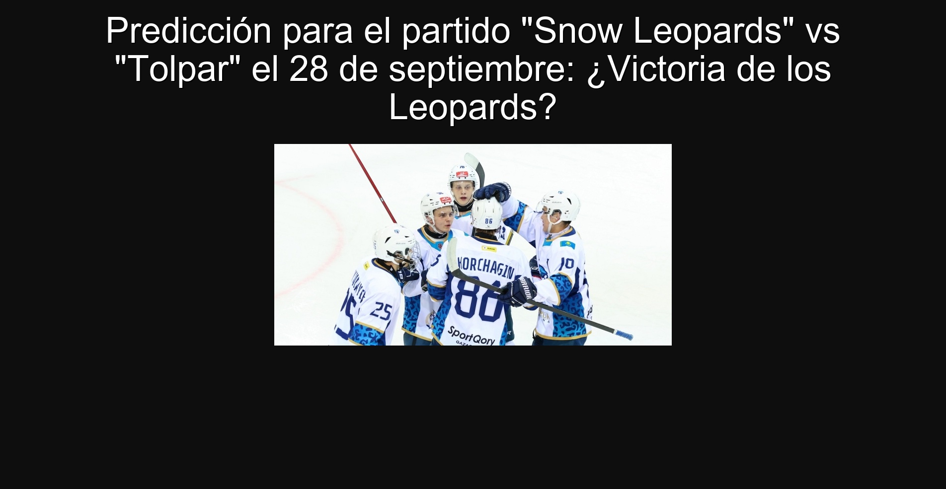 Predicción para el partido "Snow Leopards" vs "Tolpar" el 28 de septiembre: ¿Victoria de los Leopards? 1 305926