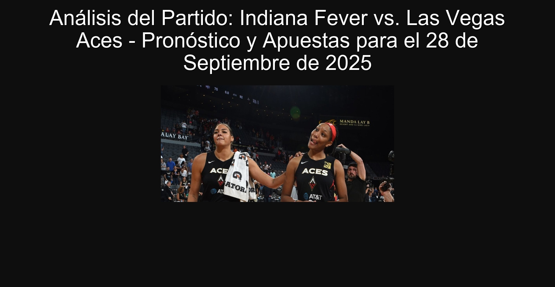 Análisis del Partido: Indiana Fever vs. Las Vegas Aces - Pronóstico y Apuestas para el 28 de Septiembre de 2025 1 305930