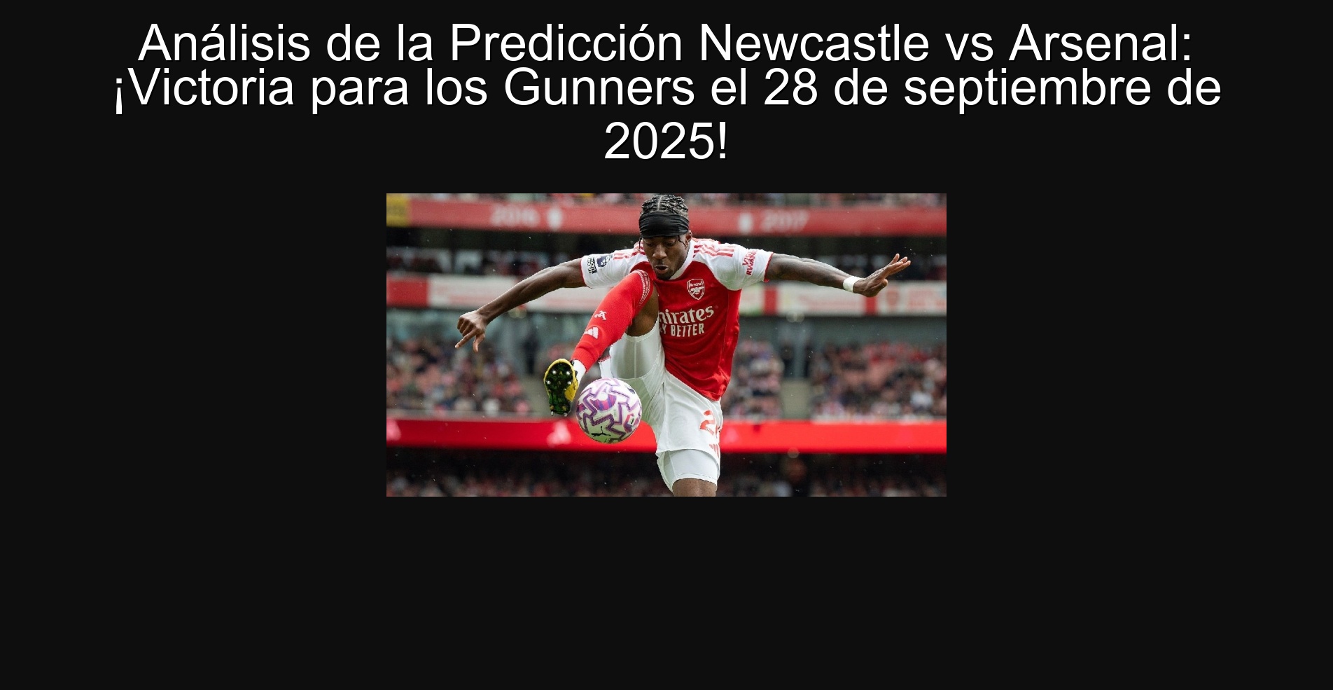 Análisis de la Predicción Newcastle vs Arsenal: ¡Victoria para los Gunners el 28 de septiembre de 2025! 1 306053
