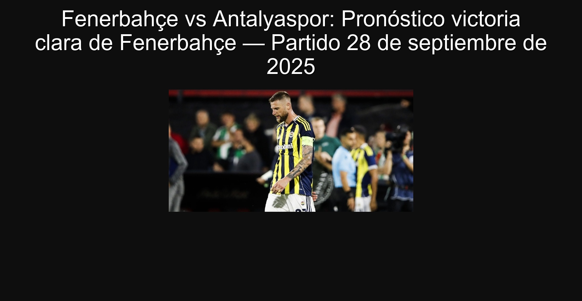 Fenerbahçe vs Antalyaspor: Pronóstico victoria clara de Fenerbahçe — Partido 28 de septiembre de 2025 1 306065