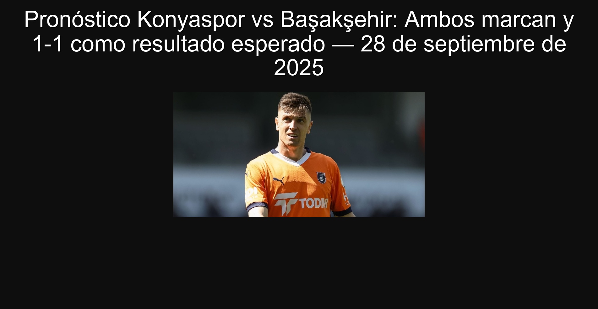 Konyaspor prognosis vs başakşehir: both mark and 1-1 as a expected result-September 28, 2025