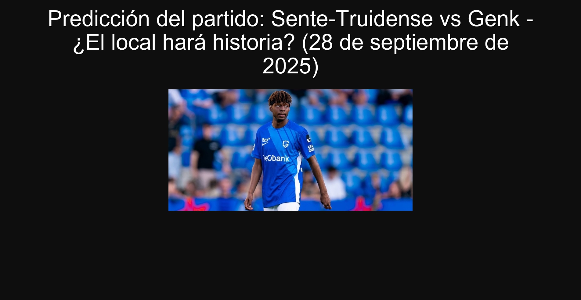 Predicción del partido: Sente-Truidense vs Genk - ¿El local hará historia? (28 de septiembre de 2025) 1 Predicción del partido: Sente-Truidense vs Genk - ¿El local hará historia? (28 de septiembre de 2025)