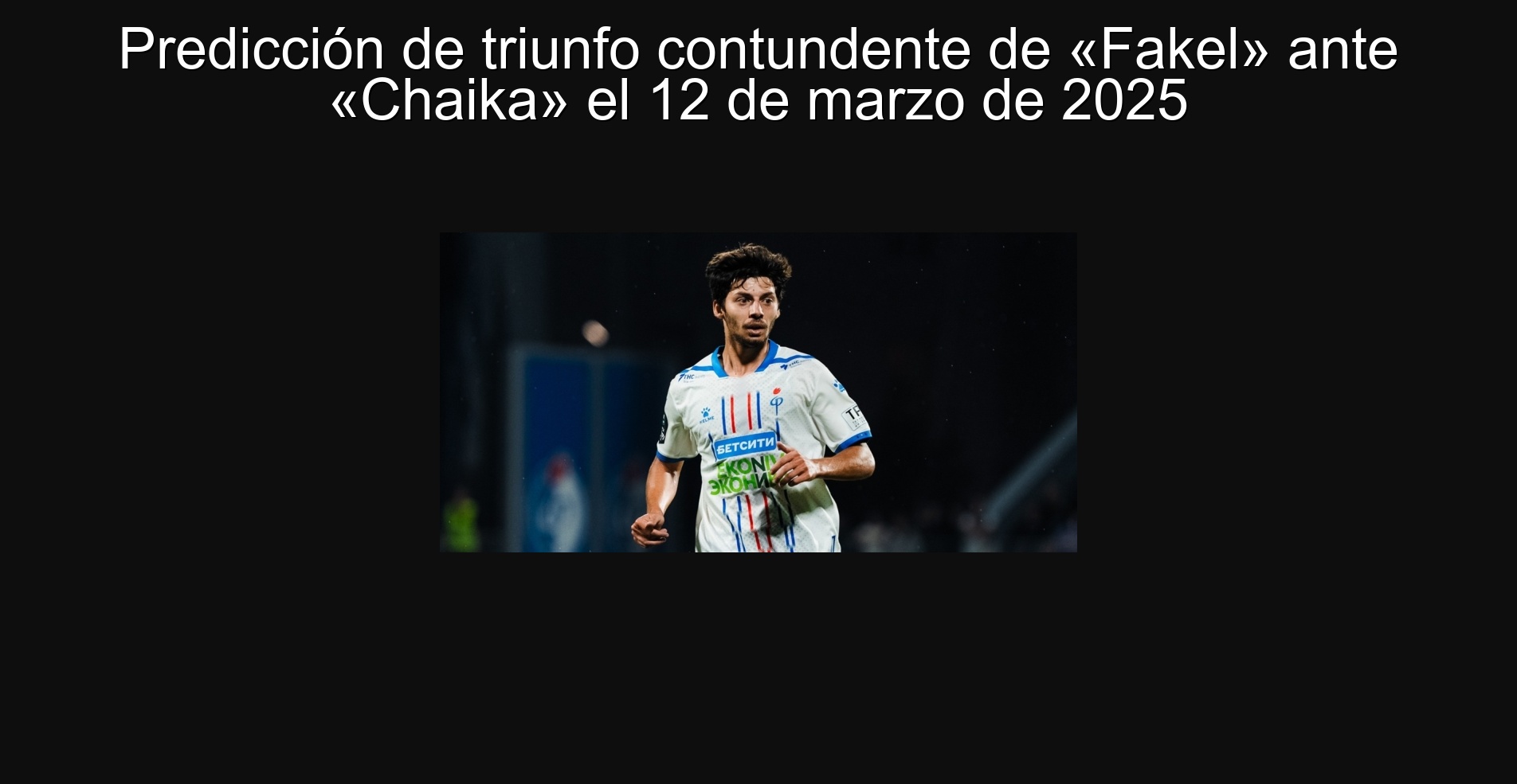 Predicción de triunfo contundente de «Fakel» ante «Chaika» el 12 de marzo de 2025 1 306091
