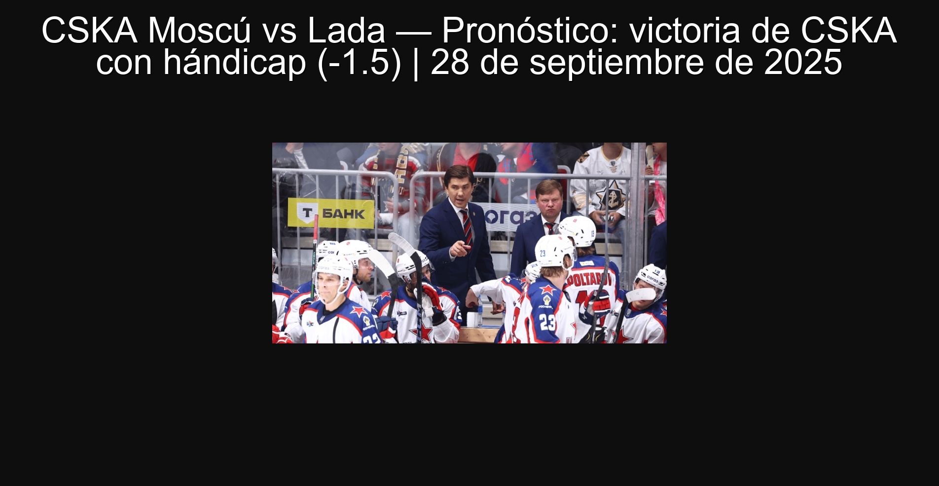 CSKA Moscow vs. Lada-Forecast: Victory of CSKA with handicap (-1.5) | September 28, 2025
