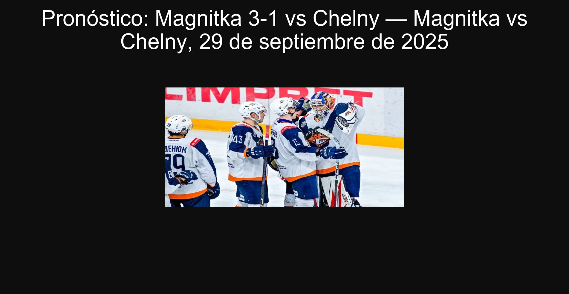 Pronóstico: Magnitka 3-1 vs Chelny — Magnitka vs Chelny, 29 de septiembre de 2025 1 Pronóstico: Magnitka 3-1 vs Chelny — Magnitka vs Chelny, 29 de septiembre de 2025