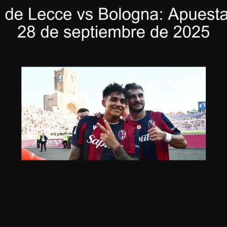 Predicción de Lecce vs Bologna: Apuesta a goles el 28 de septiembre de 2025