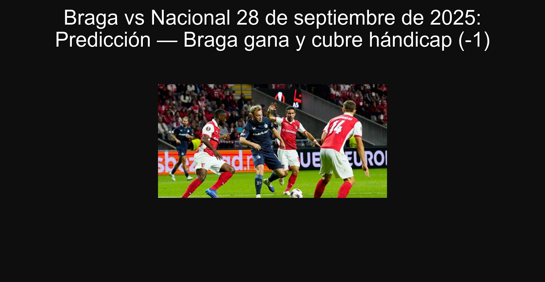 Braga vs. Nacional September 28, 2025: Prediction-Braga Wins and covers handicap (-1) 1 306397