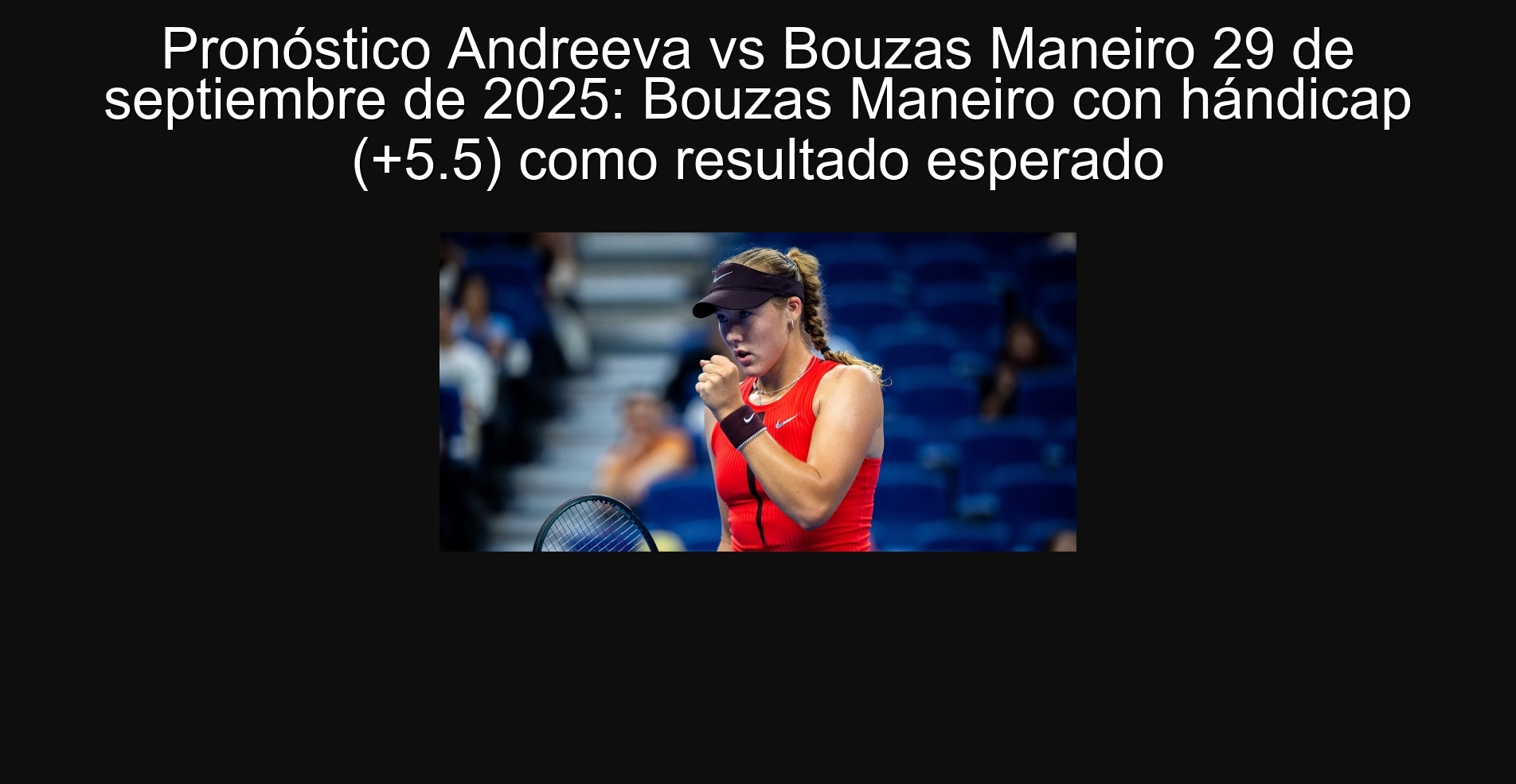Prognosis Andreeva vs Bouzas Maneiro September 29, 2025: Bouzas Maneiro with handicap (+5.5) as a expected result 1 306503