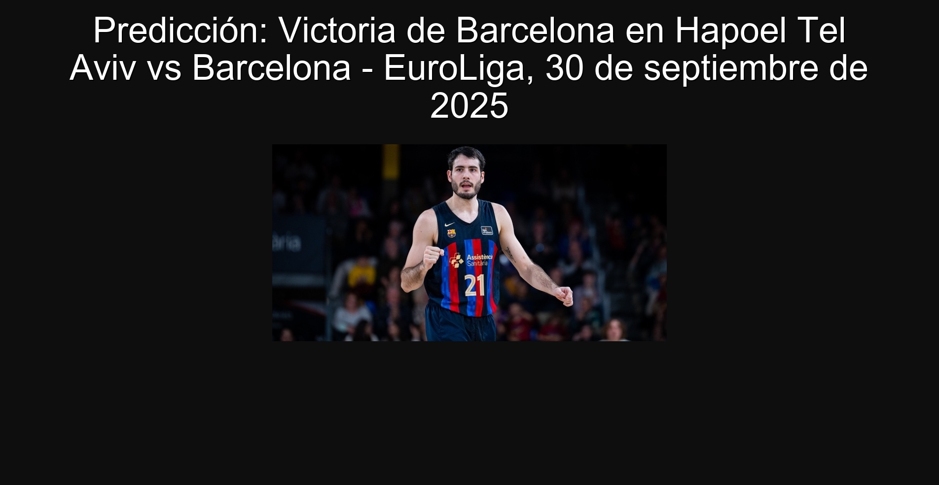 Prediction: Victoria de Barcelona in Hapoel Tel Aviv vs Barcelona - Euroleague, September 30, 2025 1 Prediction: Victoria de Barcelona in Hapoel Tel Aviv vs Barcelona - Euroleiga, September 30, 2025