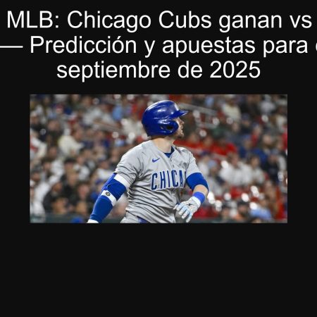 Pronóstico MLB: Chicago Cubs ganan vs San Diego Padres — Predicción y apuestas para el 30 de septiembre de 2025