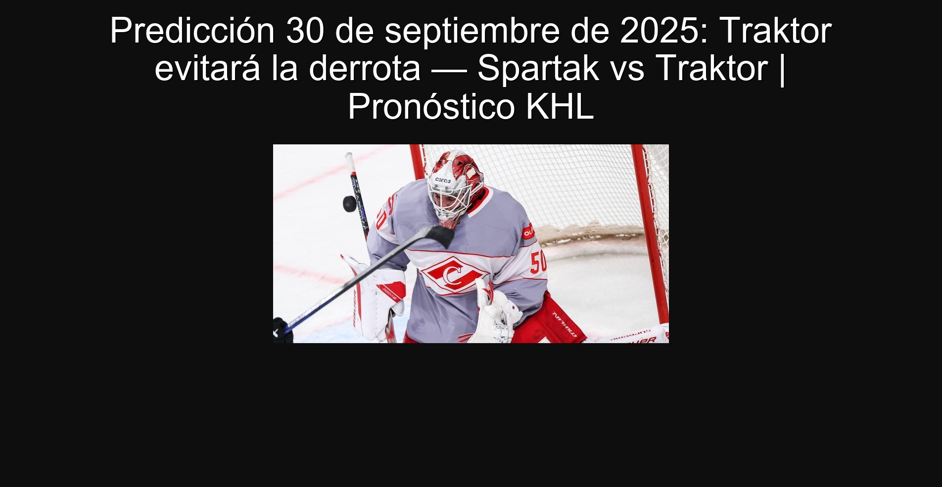 Prediction September 30, 2025: Traktor will avoid defeat - Spartak vs Traktor | KHL forecast