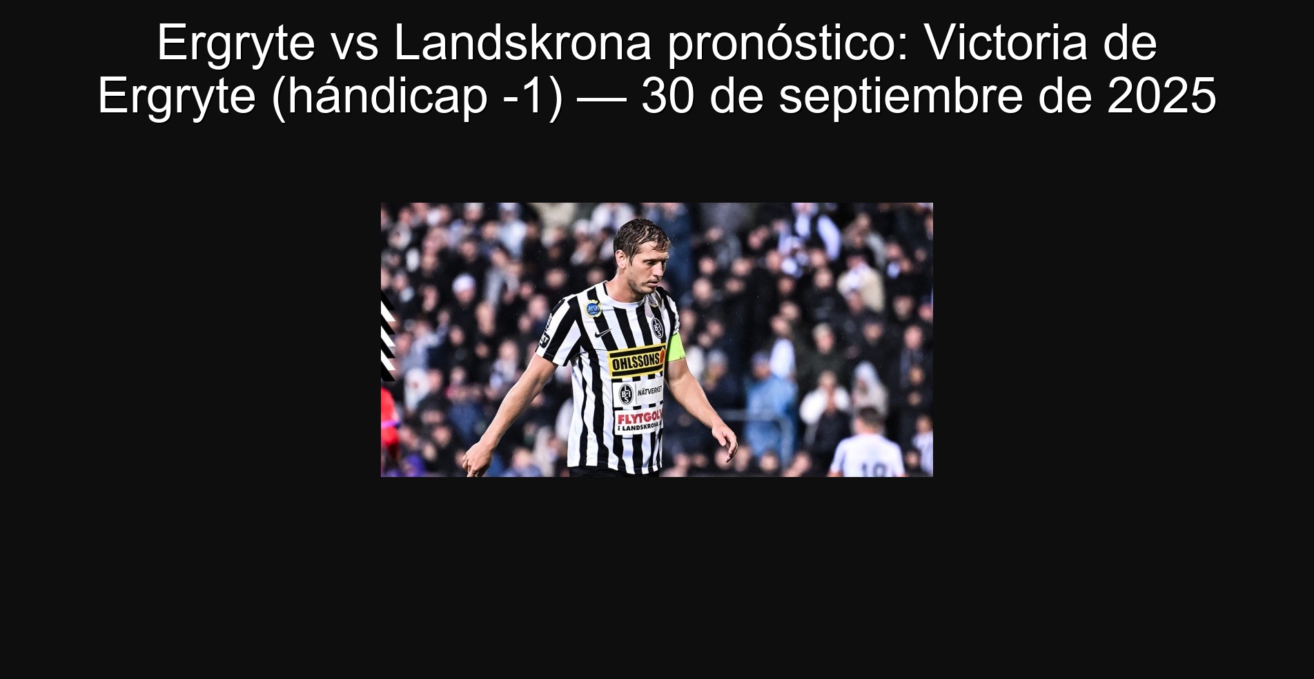 Ergryte vs Landskrona pronóstico: Victoria de Ergryte (hándicap -1) — 30 de septiembre de 2025 1 306867