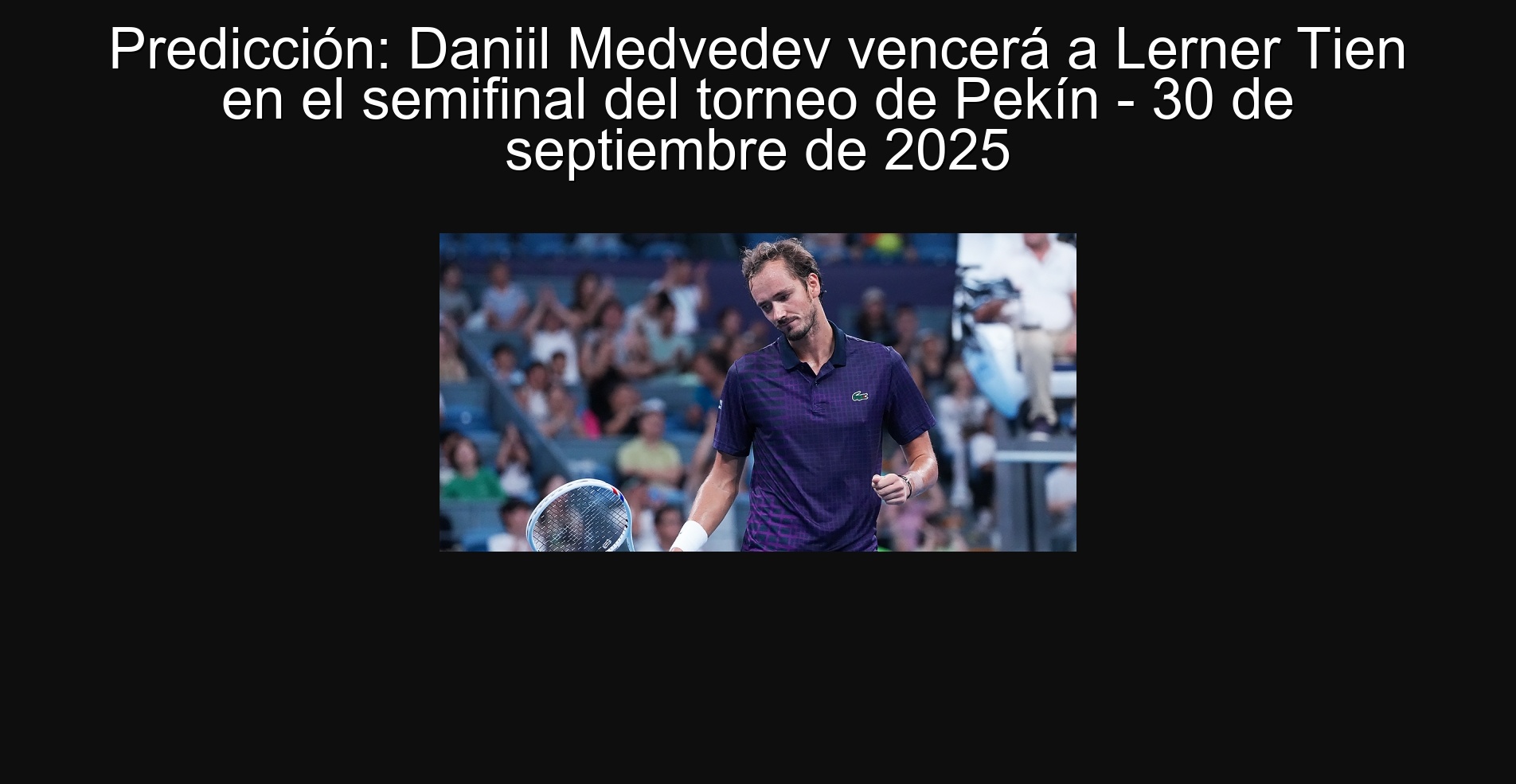 Prediction: Daniil Medvedev will beat Lerner Tie in the Semifinal of the Beijing Tournament - September 30, 2025 306922