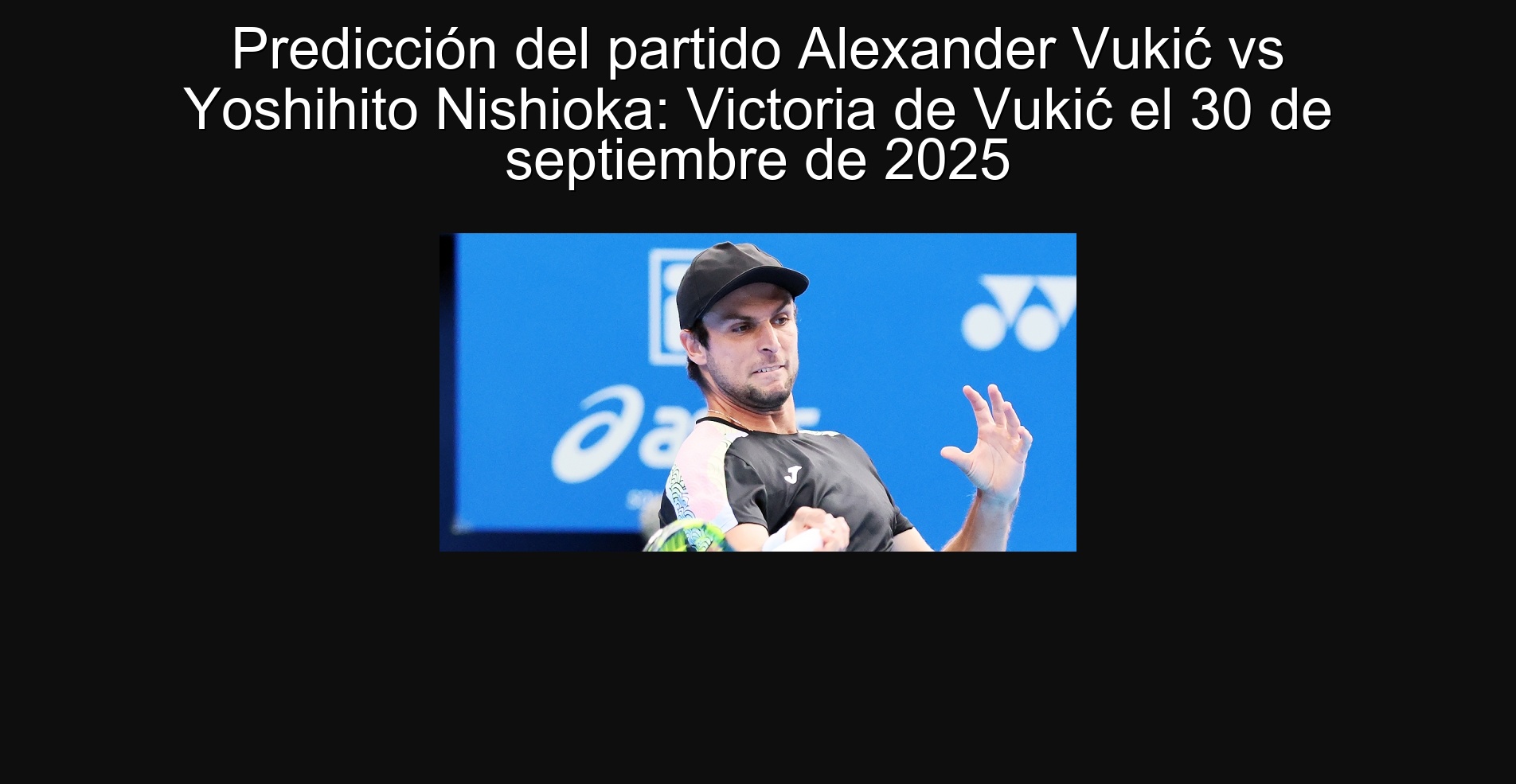 Predicción del partido Alexander Vukić vs Yoshihito Nishioka: Victoria de Vukić el 30 de septiembre de 2025 1 Predicción del partido Alexander Vukić vs Yoshihito Nishioka: Victoria de Vukić el 30 de septiembre de 2025