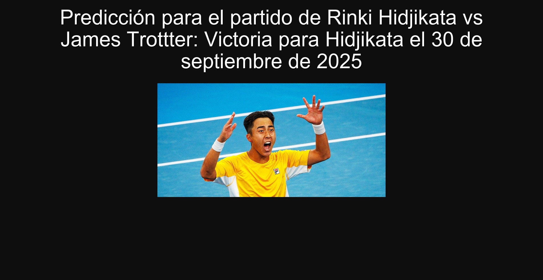 Predicción para el partido de Rinki Hidjikata vs James Trottter: Victoria para Hidjikata el 30 de septiembre de 2025 1 Predicción para el partido de Rinki Hidjikata vs James Trottter: Victoria para Hidjikata el 30 de septiembre de 2025