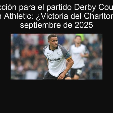 Prediction for the Derby County vs Charlton Athletic match: Victoria del Charlton? September 30, 2025