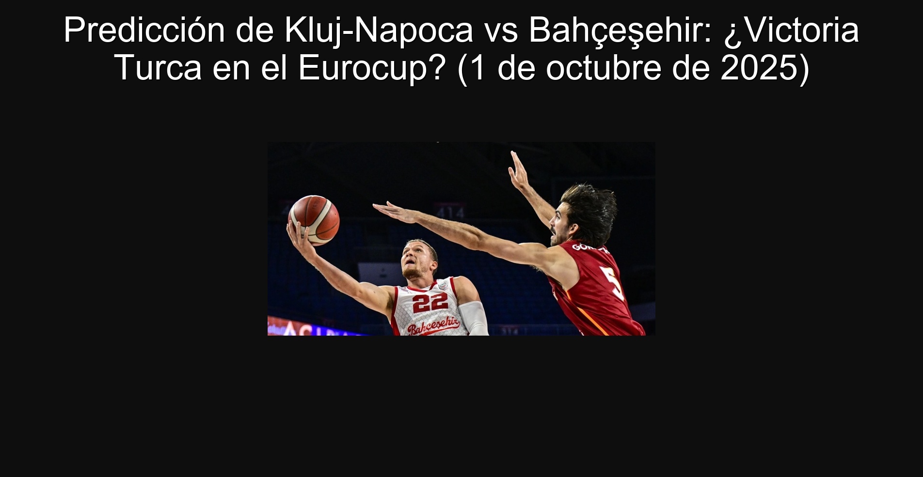 Kluj-Napoca prediction vs Bahçeşehir: Turkish Victoria in the Eurocup? (October 1, 2025) 1 307372