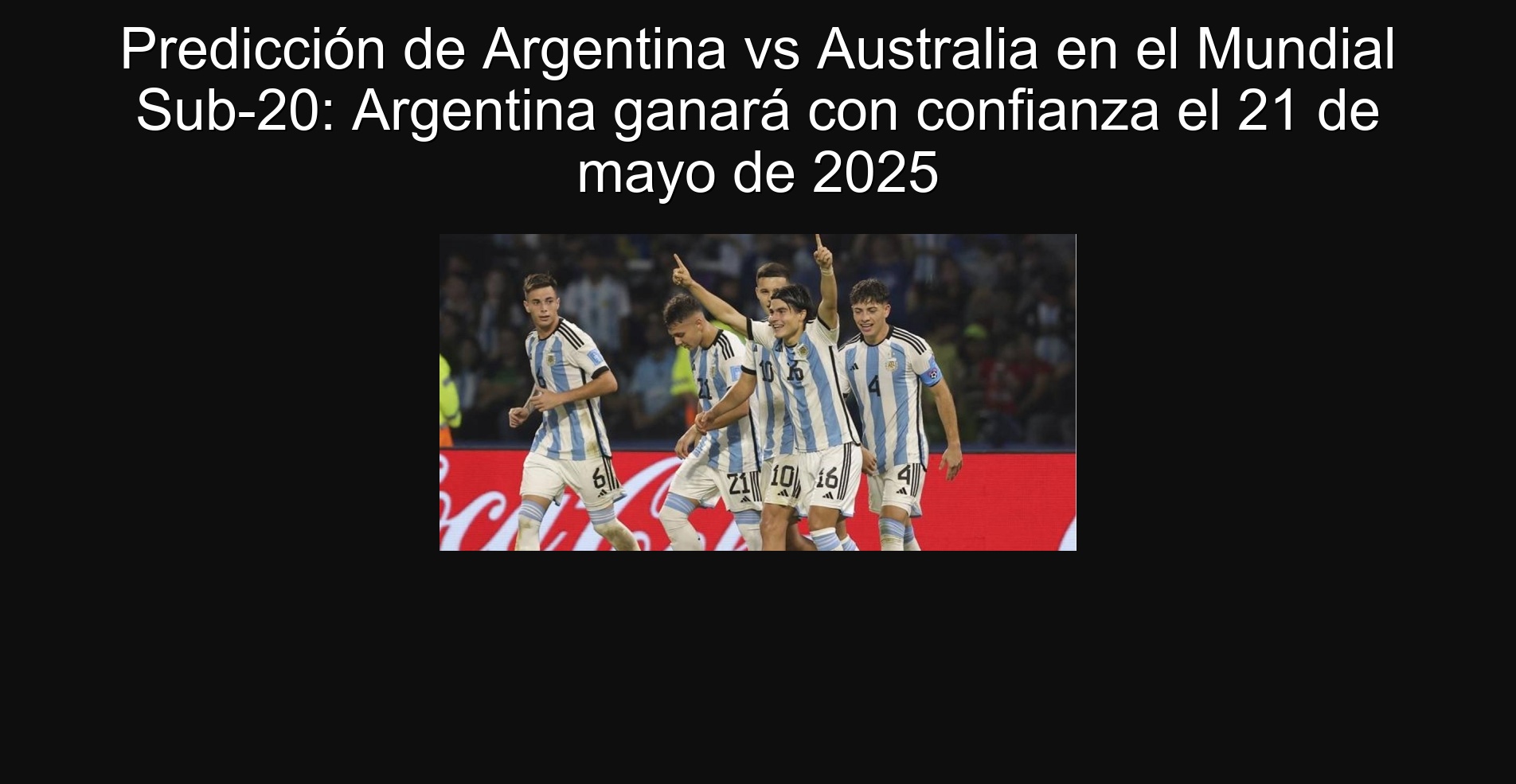 Argentina vs Australia prediction at the U-20 World Cup: Argentina will win with confidence on May 21, 2025