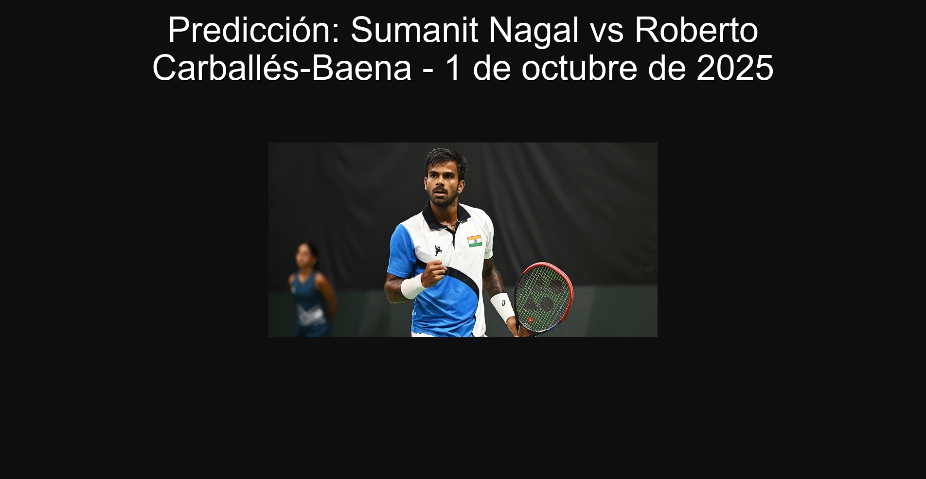Predicción: Sumanit Nagal vs Roberto Carballés-Baena - 1 de octubre de 2025