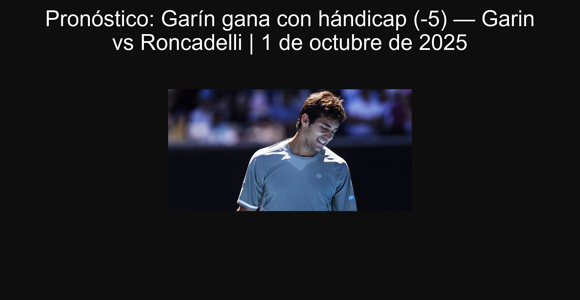 Pronóstico: Garín gana con hándicap (-5) — Garin vs Roncadelli | 1 de octubre de 2025