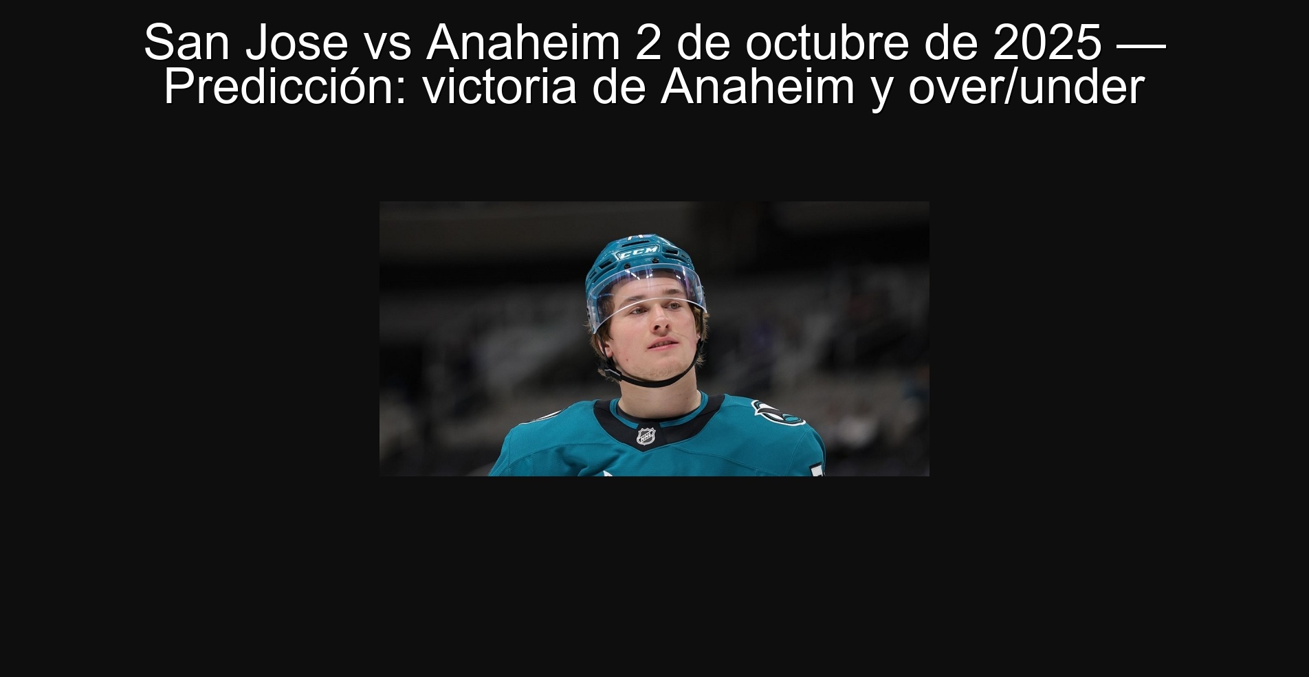 San Jose vs Anaheim 2 de octubre de 2025 — Predicción: victoria de Anaheim y over/under 1 307558