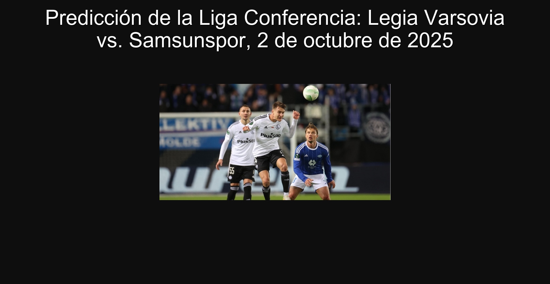 Predicción de la Liga Conferencia: Legia Varsovia vs. Samsunspor, 2 de octubre de 2025 1 307571