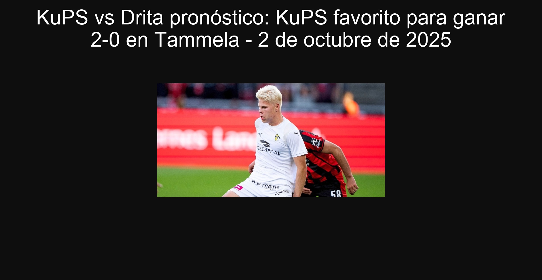 KUPS VS DRITA PRADOSIS: FAVORITE KUPS TO WIN 2-0 IN TAMMELA - October 2, 2025 1 KUPS VS DRITA PRESONOS: KUPS FAVORITE TO WIN 2-0 IN TAMMELA - October 2, 2025