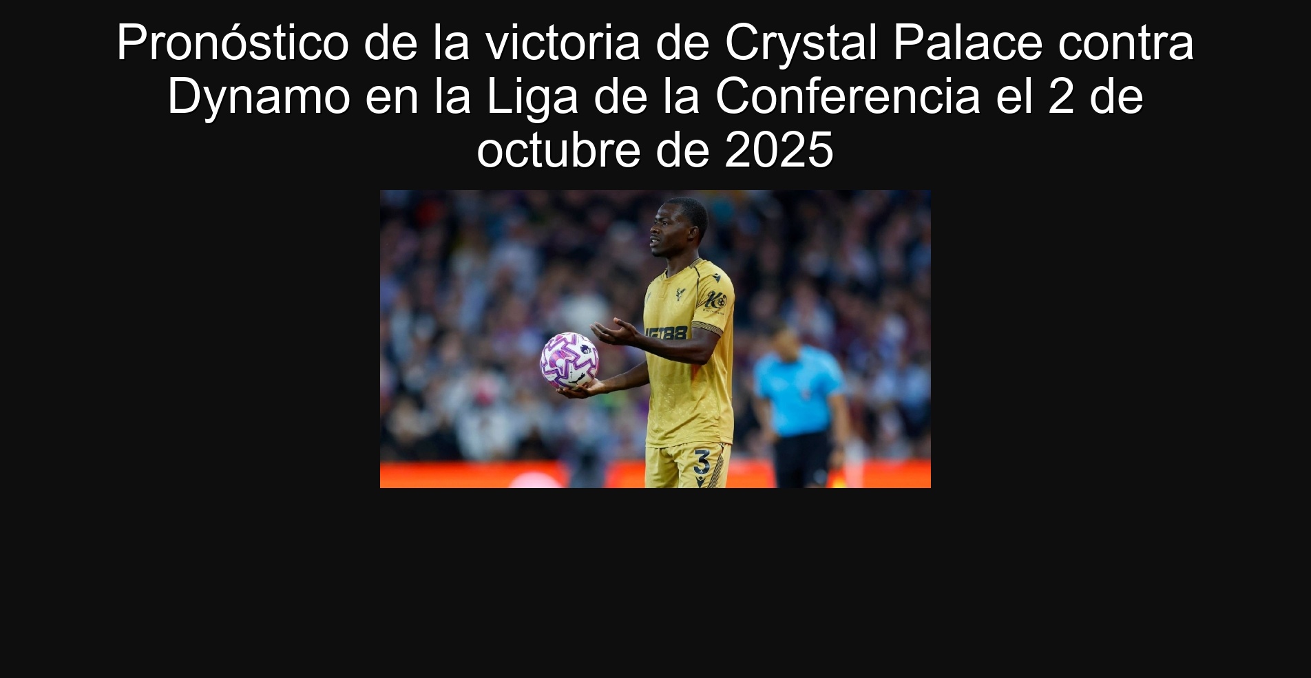 Pronóstico de la victoria de Crystal Palace contra Dynamo en la Liga de la Conferencia el 2 de octubre de 2025 1 Pronóstico de la victoria de Crystal Palace contra Dynamo en la Liga de la Conferencia el 2 de octubre de 2025