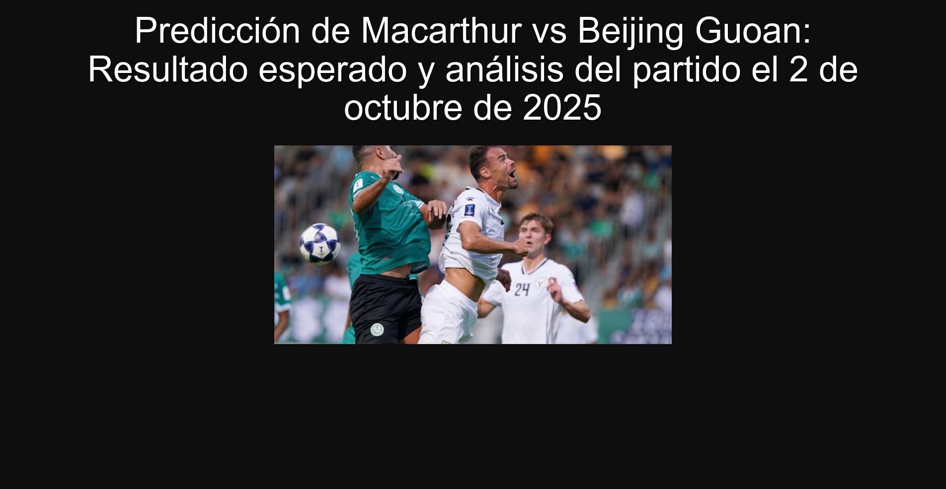 Predicción de Macarthur vs Beijing Guoan: Resultado esperado y análisis del partido el 2 de octubre de 2025 1 307699