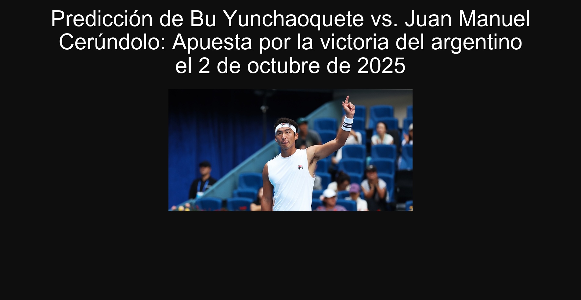 Bu Yunchaoquete prediction vs. Juan Manuel Cerúndo: Bet on the victory of the Argentine on October 2, 2025