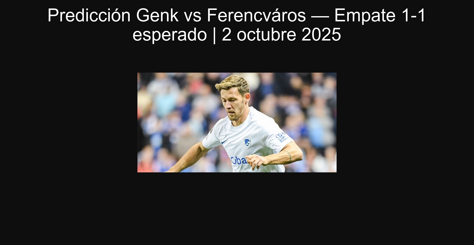 Predicción Genk vs Ferencváros — Empate 1-1 esperado | 2 octubre 2025