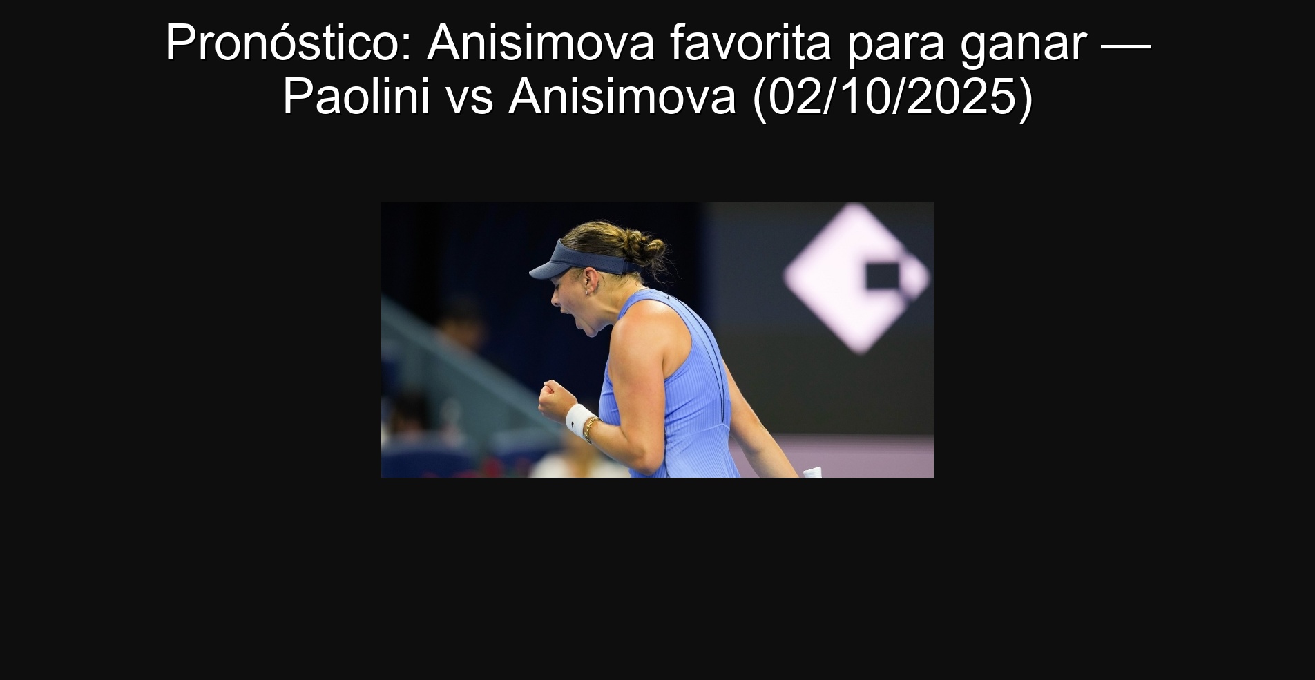 Forecast: Anisimova favorite to win - Paolini vs. Anisimova (10/02/2025)