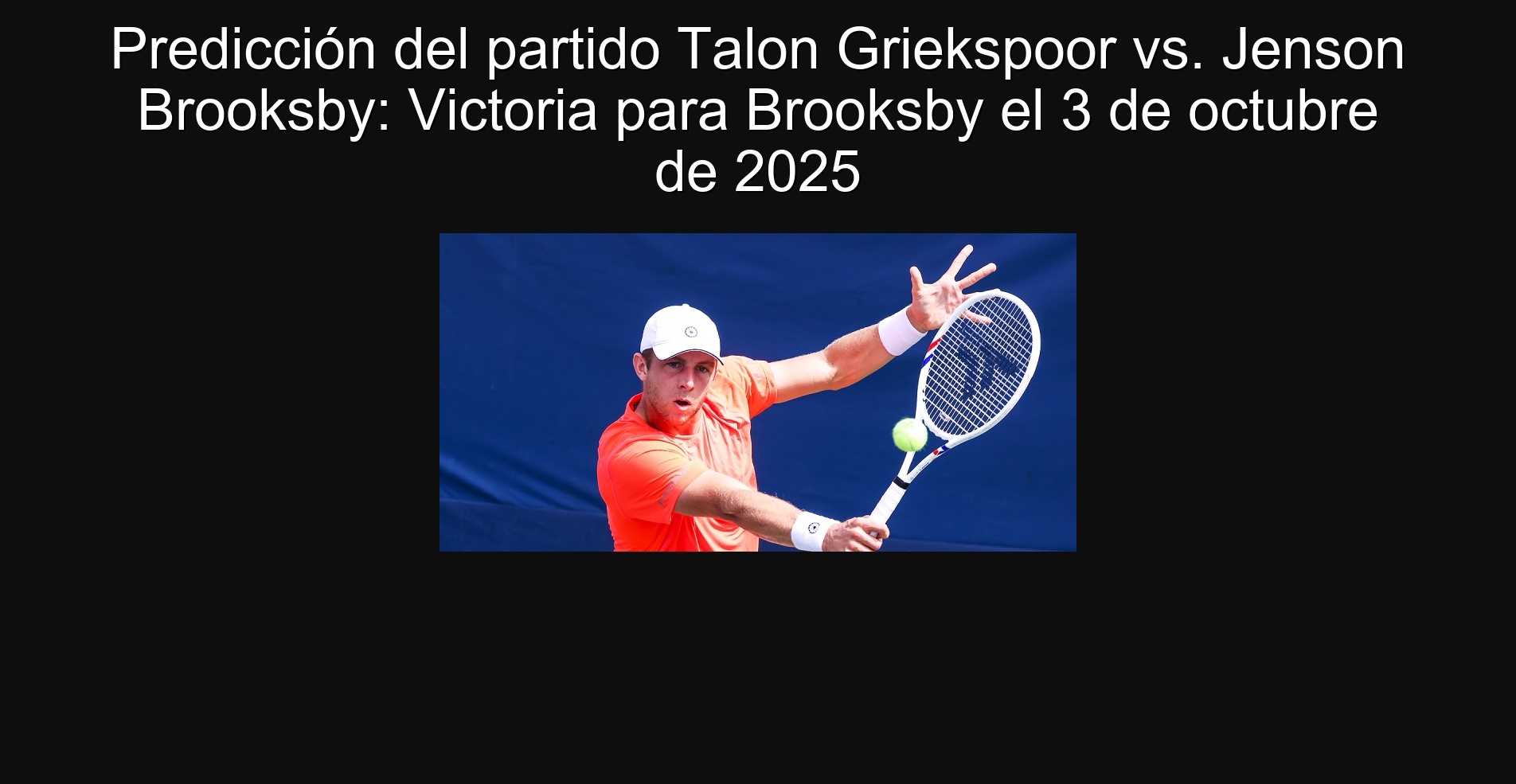 TALON GRIEKSPOOR VS. Jenson Brooksby: Victoria for Brooksby on October 3, 2025 1 308130