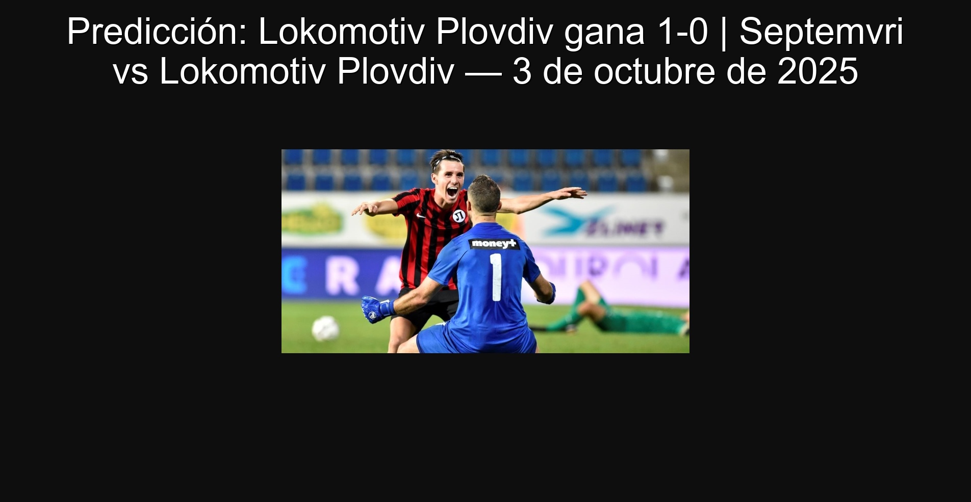 Predicción: Lokomotiv Plovdiv gana 1-0 | Septemvri vs Lokomotiv Plovdiv — 3 de octubre de 2025 1 308173