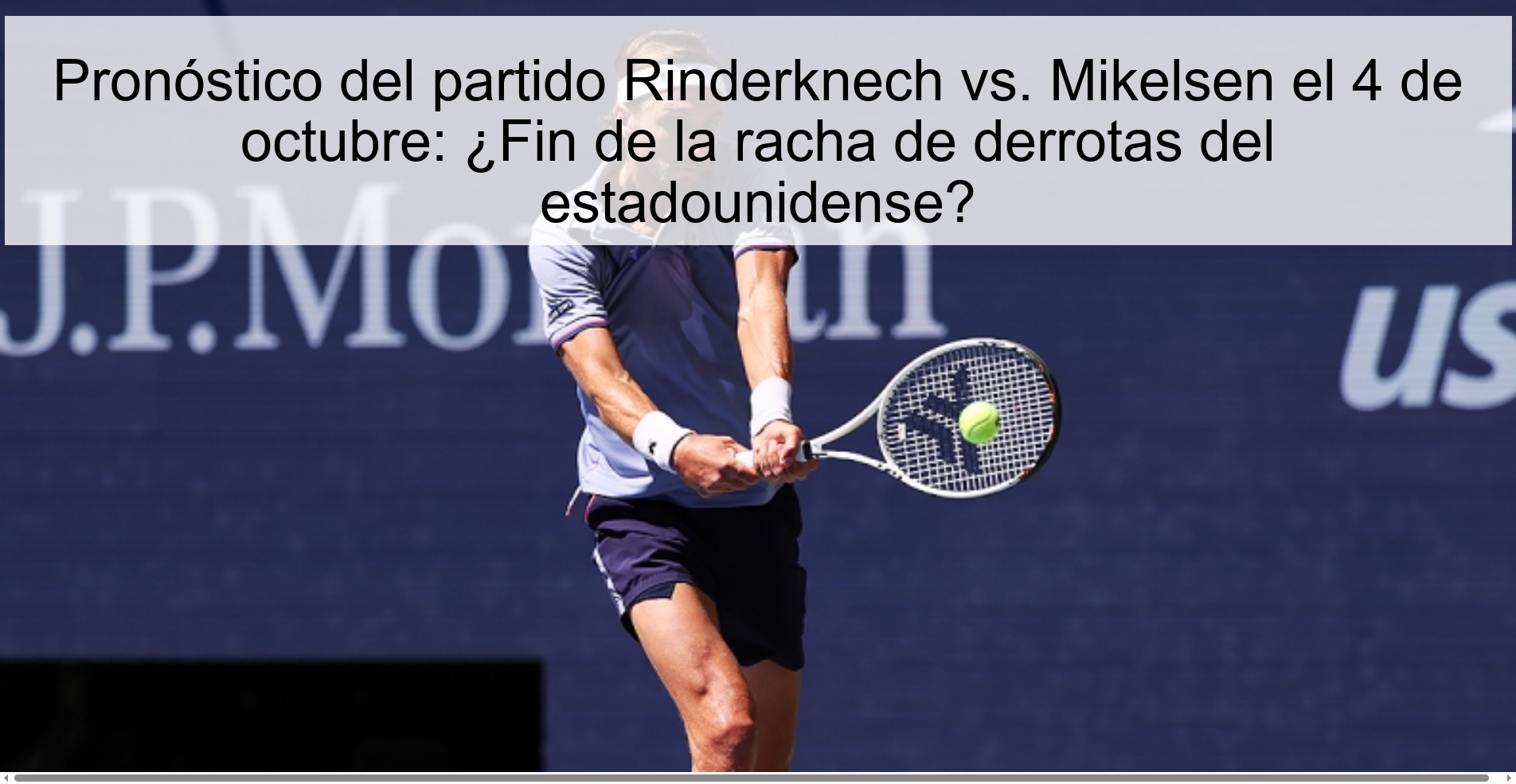 Pronóstico del partido Rinderknech vs. Mikelsen el 4 de octubre: ¿Fin de la racha de derrotas del estadounidense? 1 Pronóstico del partido Rinderknech vs. Mikelsen el 4 de octubre: ¿Fin de la racha de derrotas del estadounidense?