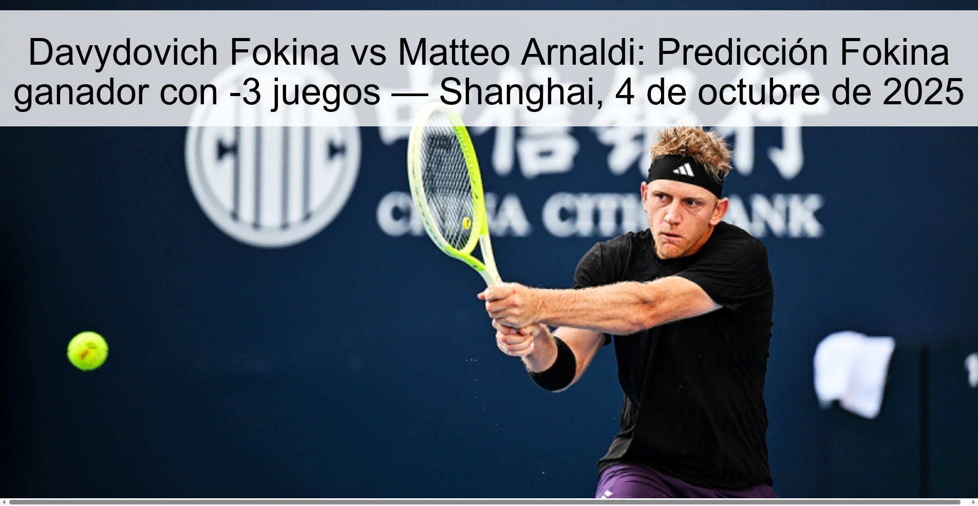 Davydovich Fokina vs Matteo Arnaldi: Predicción Fokina ganador con -3 juegos — Shanghai, 4 de octubre de 2025 1 Davydovich Fokina vs Matteo Arnaldi: Predicción Fokina ganador con -3 juegos — Shanghai, 4 de octubre de 2025