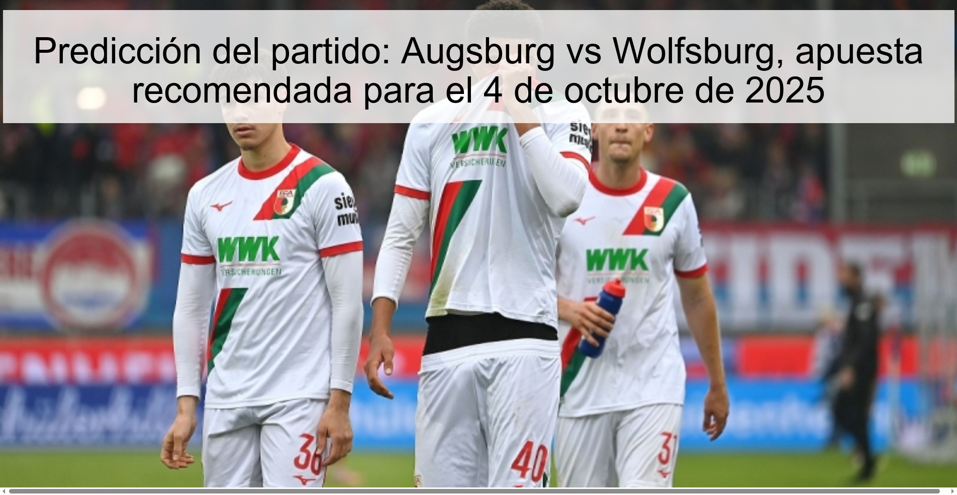 Predicción del partido: Augsburg vs Wolfsburg, apuesta recomendada para el 4 de octubre de 2025