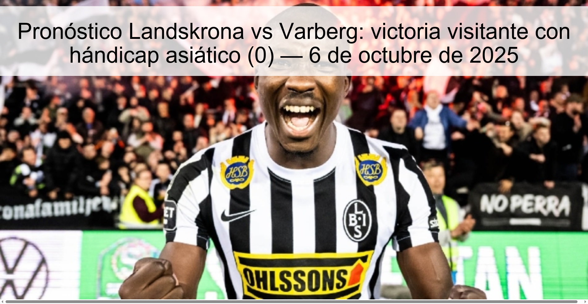 Pronóstico Landskrona vs Varberg: victoria visitante con hándicap asiático (0) — 6 de octubre de 2025 1 309143