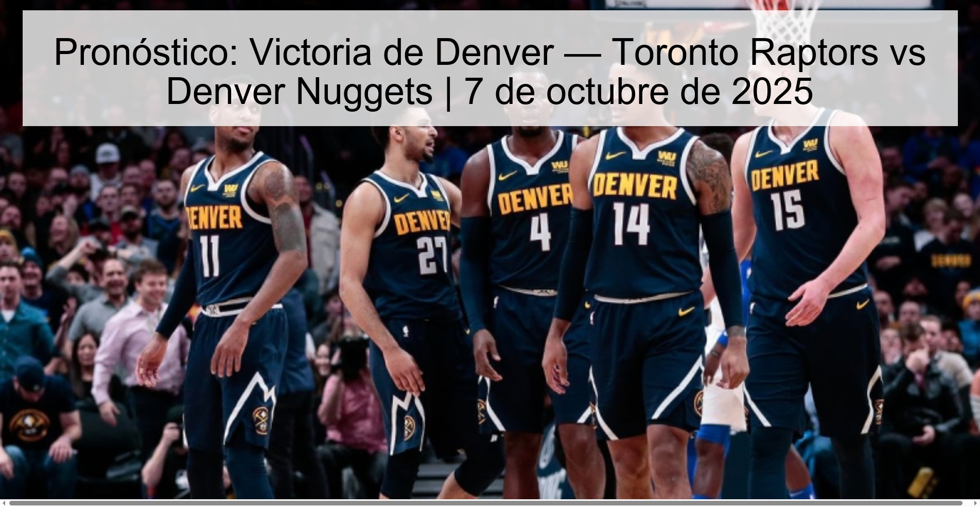 Pronóstico: Victoria de Denver — Toronto Raptors vs Denver Nuggets | 7 de octubre de 2025